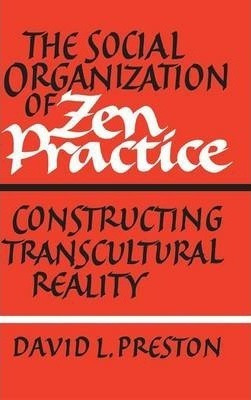 The Social Organization Of Zen Practice - David L. Preston