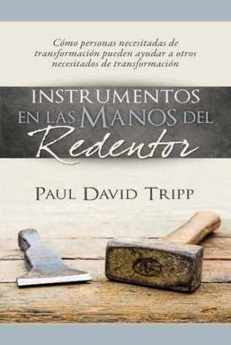 Instrumentos En Las Manos Del Redentor, De Paul David Tripp. Editorial Faro De Gracia En Español