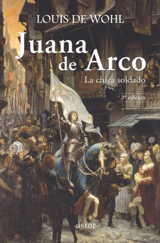 Juana De Arco: La Chica Soldado  -  Wohl, Louis De