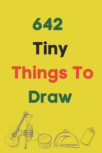 Libro: 642 Tiny Things To Draw: Drawing Books, Art Journals,