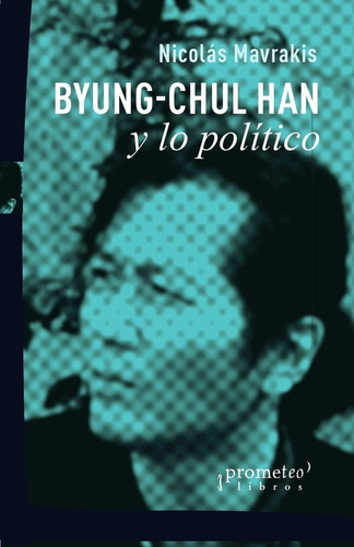 Imagen 1 de 1 de Byung-chul Han Y Lo Politico - Nicolas Mavrakis