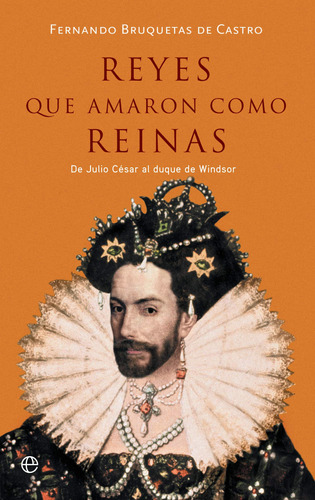 Reyes Que Amaron Como Reinas: De Julio César Al Duque De Win