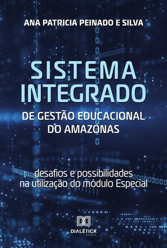 Sistema Integrado De Gestão Educacional Do Amazonas, De Ana Patricia Peinado E Silva. Editorial Dialética, Tapa Blanda En Portugués, 2022