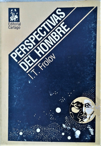Perspectivas Del Hombre - I. T. Frolov - Cartago 1985 