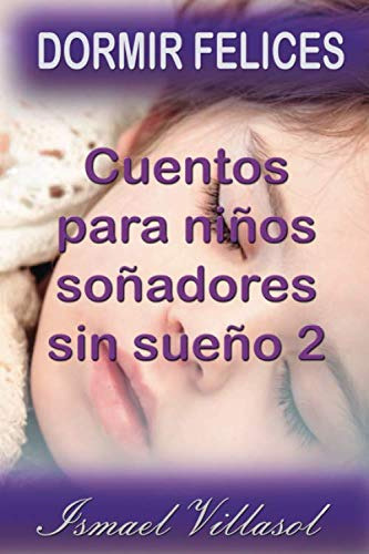 Cuentos Para Niños Soñadores Sin Sueño 2: Dormir Felices