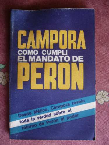 Campora / Cómo Cumplí El Mandato De Peron