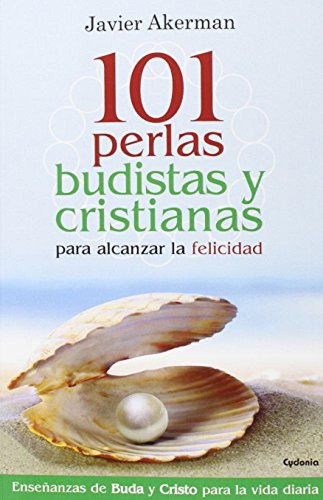 101 Perlas Budistas Y Cristianas Para Alcanzar La Felicidad 