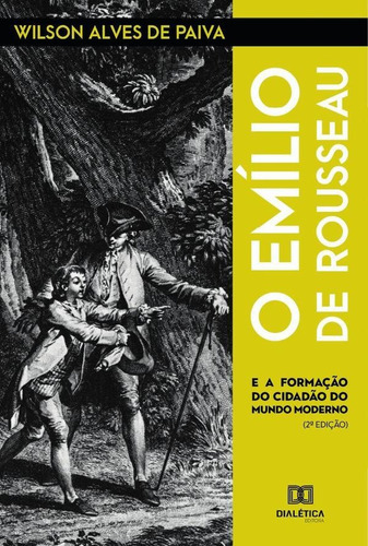 O Emílio de Rousseau, de Wilson Alves de Paiva.. Editorial Dialética, tapa blanda en portugués, 2021