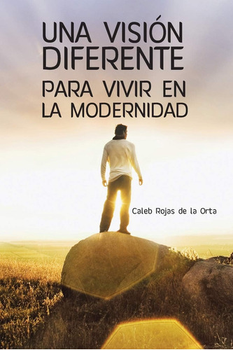 Libro: Una Visión Diferente Para Vivir En La Modernidad En