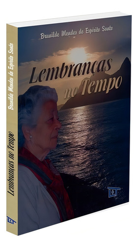 Lembranças No Tempo: Não Aplica, De : Brunilde Mendes Do Espirito Santo. Série Não Aplica, Vol. Não Aplica. Editora Lar De Tereza, Capa Mole, Edição Não Aplica Em Português, 2008