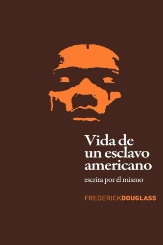Vida De Un Esclavo Americano (spanish Edition): Escrita Por 