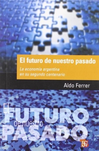 Futuro De Nuestro Pasado, El - Aldo Ferrer