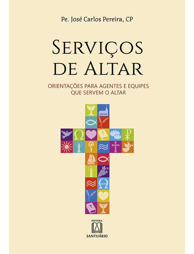 Serviços De Altar: Orientações Para Agentes E Equipes Que S, De Pereira, José Carlos. Editora Santuario Em Português