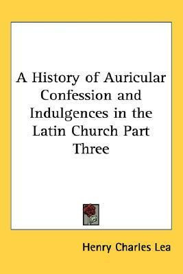 Libro A History Of Auricular Confession And Indulgences I...