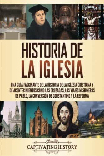 Historia De La Iglesia: Una Guía Fascinante De La Historia D