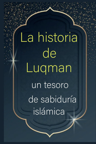 La Historia De Luqman: Un Tesoro De Sabiduría Islámica: Sabi