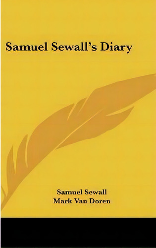 Samuel Sewall's Diary, De Samuel Sewall. Editorial Kessinger Publishing, Tapa Dura En Inglés