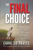 Libro The Final Choice : End Of Life Suffering: Is Assist...