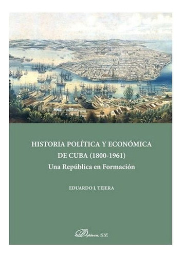 Historia Polãâtica Y Econãâ³mica De Cuba (1808-1961), De Tej