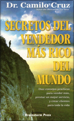 El Secreto Del Vendedor Mas Rico Del Mundo, Camilo Cruz.