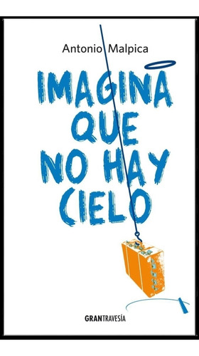 Imagina Que No Hay Cielo - Antonio Malpica