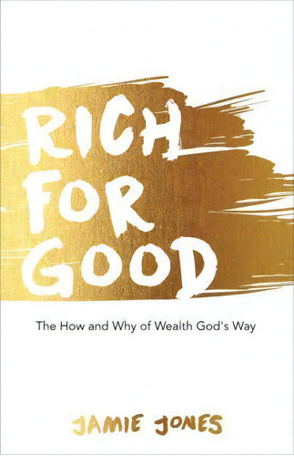 Rich For Good : The How And Why Of Wealth God's Way, De Jamie Jones. Editorial Harrison House, Tapa Blanda En Inglés