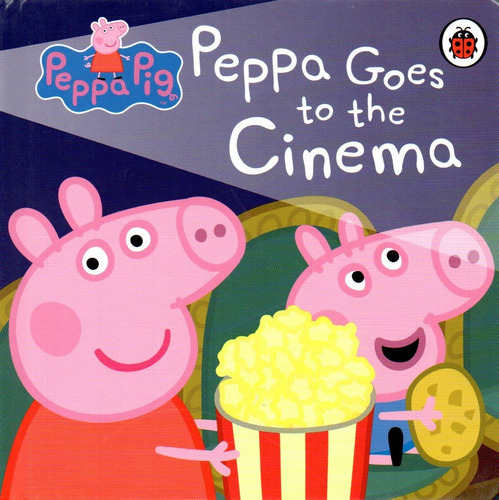 Peppa Pig: Peppa Goes To The Cinema, de Grupo Editor. Editorial Ladybird, tapa dura en inglés, 2019