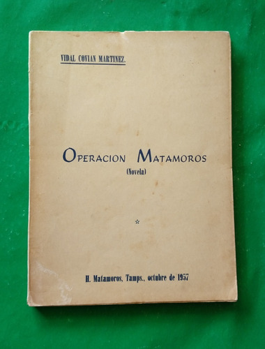 Operación Matamoros . Vidal Covián Martínez