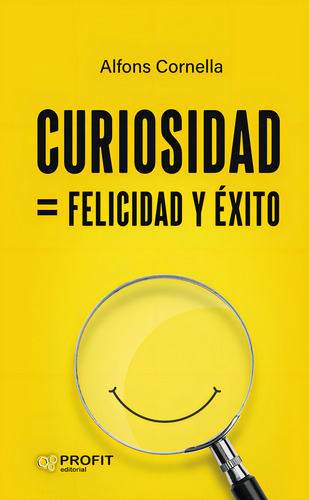 Curiosidad: Felicidad Y Éxito, De Cornella Solans, Alfons., Vol. 1. Editorial Profit Editorial, Tapa Blanda En Español