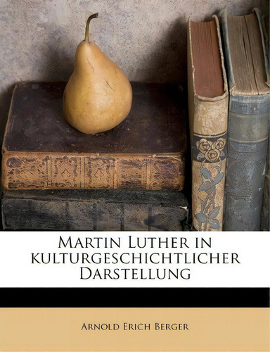 Martin Luther In Kulturgeschichtlicher Darstellung, De Arnold Erich Berger., Vol. 1. Editorial Nabu Press, Tapa Blanda En Inglés