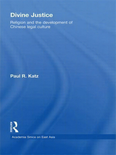 Divine Justice: Religion And The Development Of Chinese Legal Culture, De Paul R. Katz., Vol. 1. Editorial Taylor Francis Ltd, Tapa Blanda En Inglés
