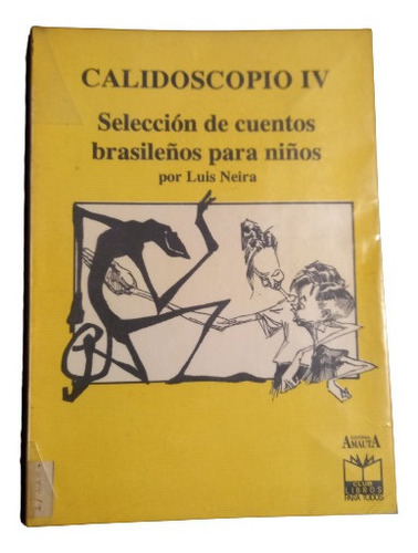 Calidoscopio 4. Cuentos Brasileños Para Niños - Luis Neira