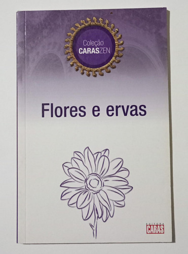 Flores E Ervas - Coleção Caraszen - Claudia Boechat E Maly Caran - Editora Caras (Usado)