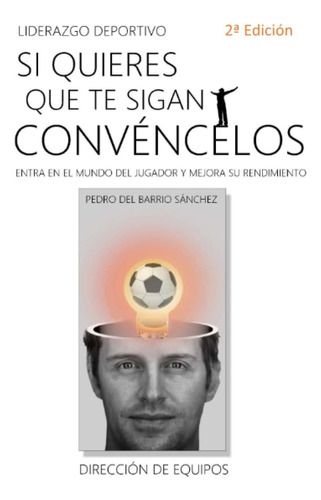 Libro: Si Quieres Que Te Convéncelos: Entra En El Mundo Del