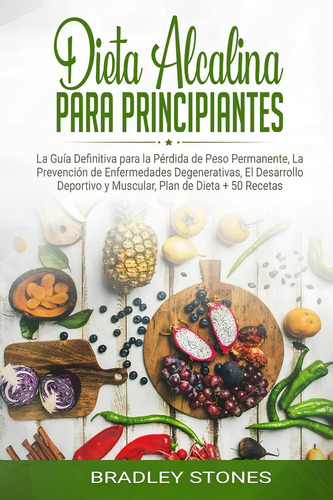 Libro Dieta Alcalina Para Principiantes La Guía Definitiva, De Stones, Bradley. Editorial Independently Published, Tapa Blanda En Español