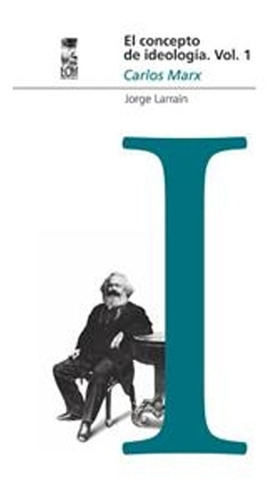 El Concepto De Ideología Vol. 1 Carlos Marx: El Concepto De Ideología Vol. 1 Carlos Marx, De Jorge Larrain. Editorial Ediciones Lom, Tapa Blanda En Castellano