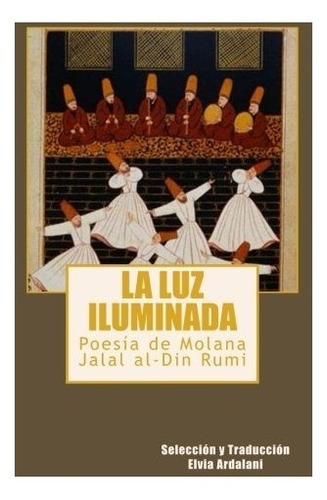 Libro : La Luz Iiuminada: Poesia De Jalal Al-din Rumi  - ...