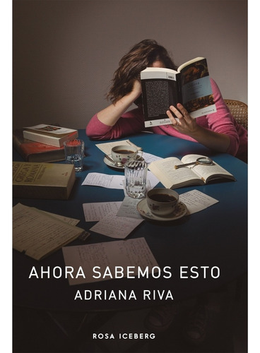 Ahora Sabemos Esto / Adriana Riva / Ed. Rosa Iceberg / Nuevo