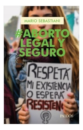  Aborto Legal Y Seguro - Mario Sebastiani - Ed. Paidos.