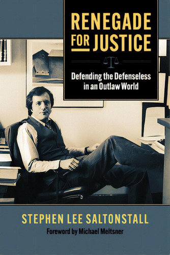 Renegade For Justice: Defending The Defenseless In An Outlaw World, De Saltonstall, Stephen., Vol. 1. Editorial Univ Pr Of Kansas, Tapa Blanda En Inglés
