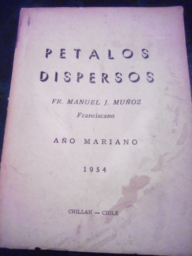 Pétalos Dispersos, Fr. Manuel J. Muñóz . 1a. Ed. 1954