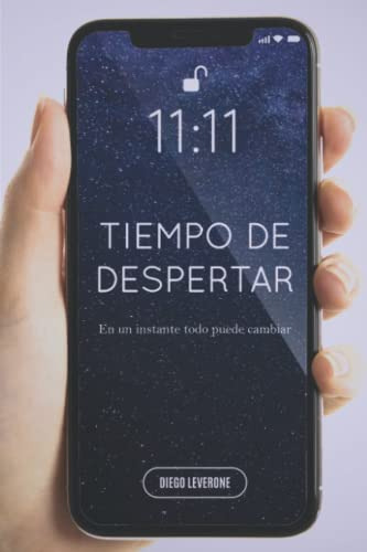 11:11 Tiempo De Despertar: En Un Instante Todo Puede Cambiar