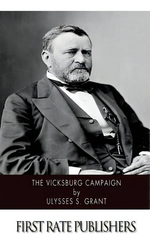 The Vicksburg Campaign, De Ulysses S Grant. Editorial Createspace Independent Publishing Platform, Tapa Blanda En Inglés