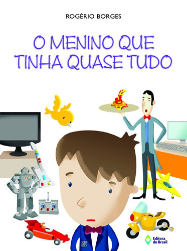 O menino que tinha quase tudo, de Borges, Rogério. Série Você cria o texto Editora do Brasil, capa mole em português, 2010
