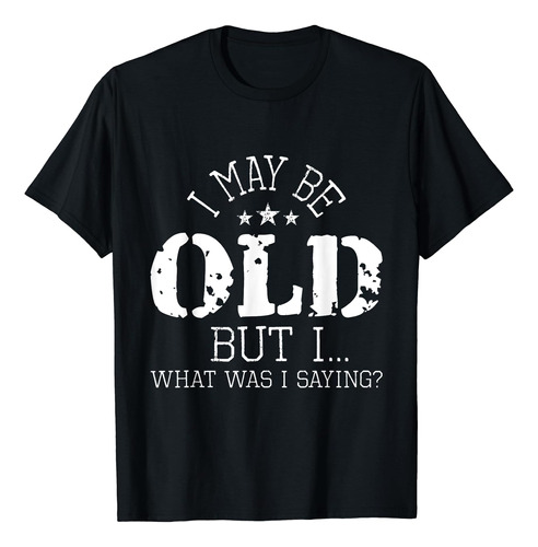 I May Be Old - Camiseta Para Personas Mayores Jubiladas