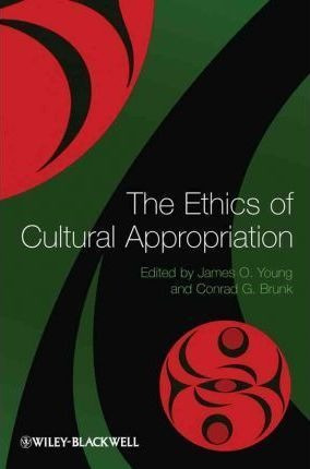 The Ethics Of Cultural Appropriation - James O. Young