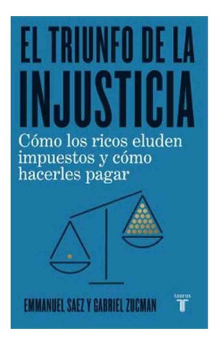 Triunfo De La Injusticia - Zucman, Gabriel; Saez, Emmanuel