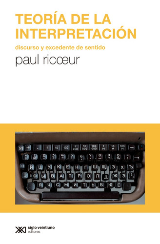 Teoría De La Interpretración: Discurso Y Excedente De Sentido, De Ricoeur, Paul. N/a, Vol. Volumen Unico. Editorial Siglo Xxi, Tapa Blanda, Edición 1 En Español