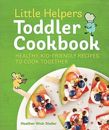 Book : Little Helpers Toddler Cookbook Healthy, Kid-friendl