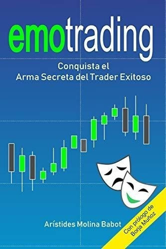 Emotrading: Conquista El Arma Secreta Del Trader Exitoso: 1